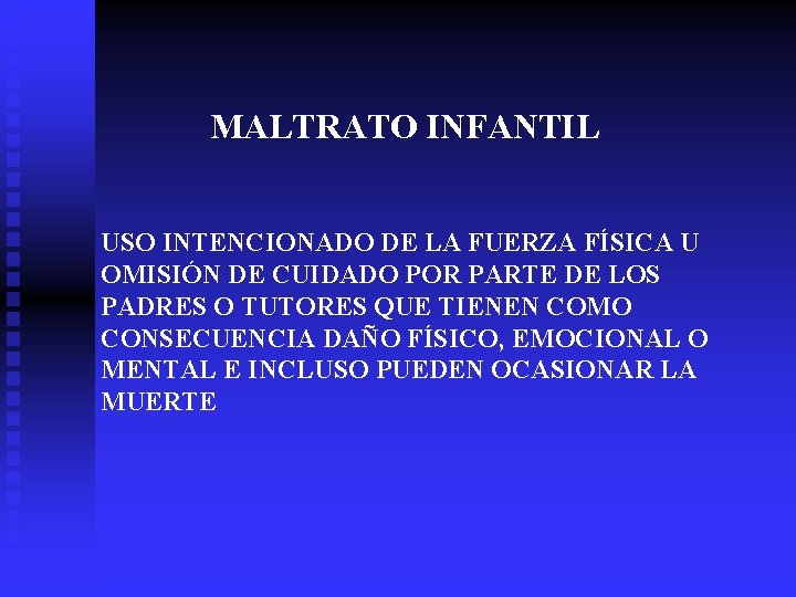 MALTRATO INFANTIL USO INTENCIONADO DE LA FUERZA FÍSICA U OMISIÓN DE CUIDADO POR PARTE