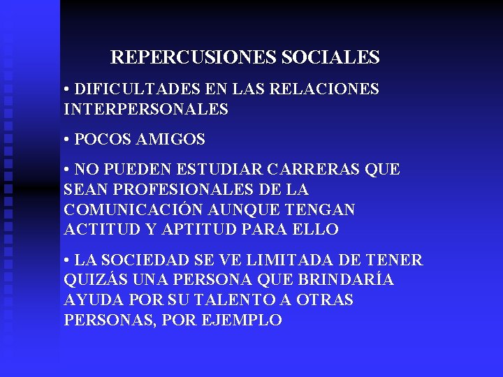 REPERCUSIONES SOCIALES • DIFICULTADES EN LAS RELACIONES INTERPERSONALES • POCOS AMIGOS • NO PUEDEN