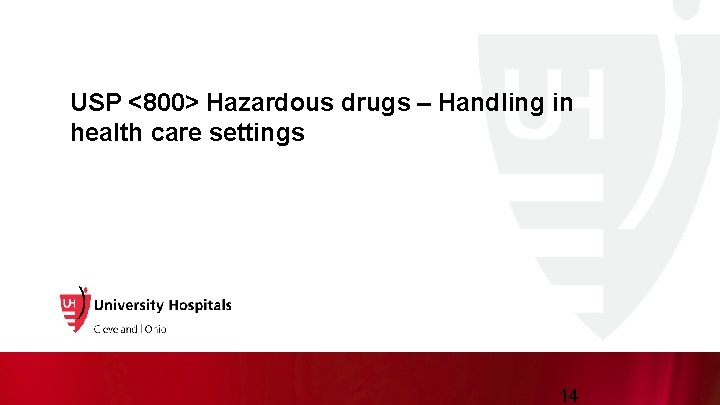 USP <800> Hazardous drugs – Handling in health care settings 14 