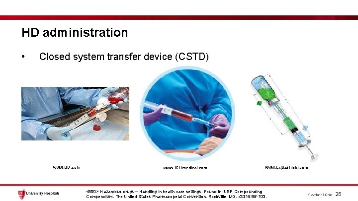 HD administration • Closed system transfer device (CSTD) www. BD. com www. ICUmedical. com