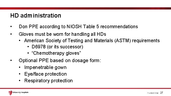 HD administration • Don PPE according to NIOSH Table 5 recommendations • Gloves must