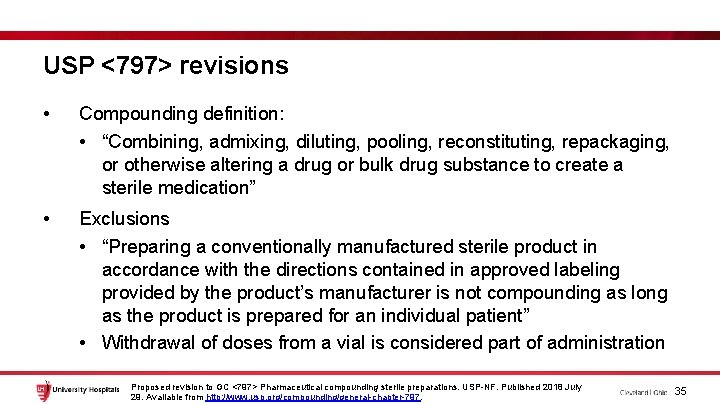 USP <797> revisions • Compounding definition: • “Combining, admixing, diluting, pooling, reconstituting, repackaging, or
