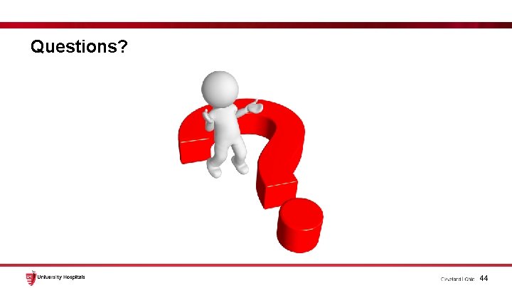 Questions? 44 