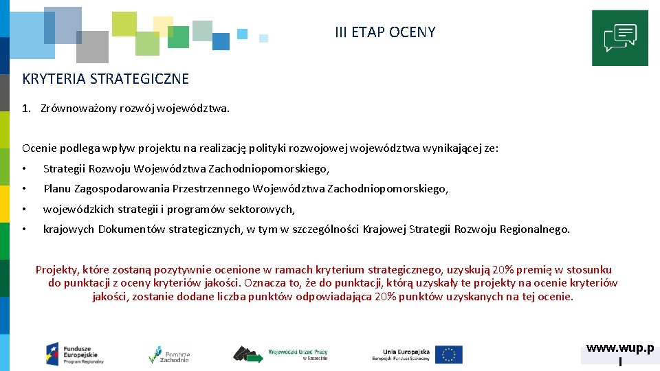 III ETAP OCENY KRYTERIA STRATEGICZNE 1. Zrównoważony rozwój województwa. Ocenie podlega wpływ projektu na