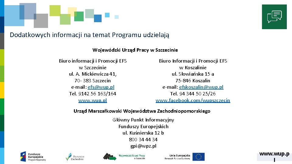 Dodatkowych informacji na temat Programu udzielają Wojewódzki Urząd Pracy w Szczecinie Biuro informacji i