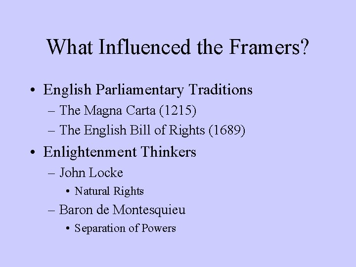 What Influenced the Framers? • English Parliamentary Traditions – The Magna Carta (1215) –
