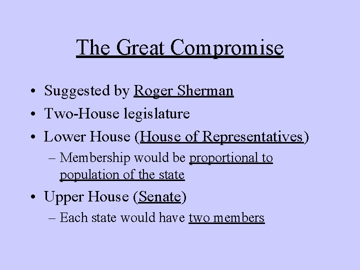 The Great Compromise • Suggested by Roger Sherman • Two-House legislature • Lower House