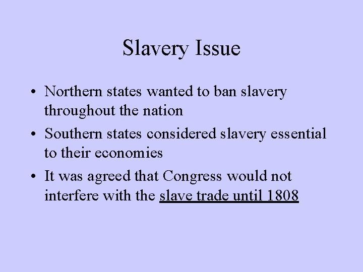 Slavery Issue • Northern states wanted to ban slavery throughout the nation • Southern