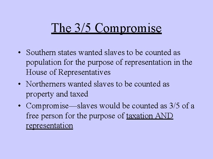The 3/5 Compromise • Southern states wanted slaves to be counted as population for