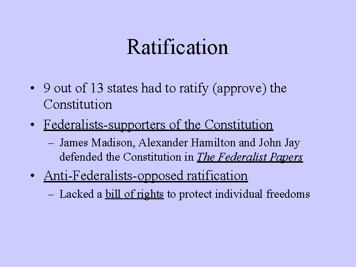Ratification • 9 out of 13 states had to ratify (approve) the Constitution •