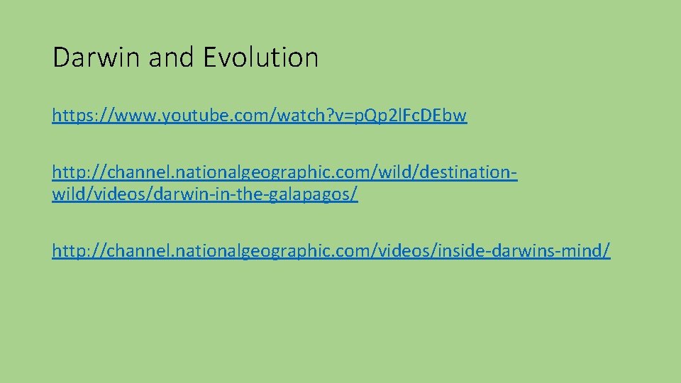 Darwin and Evolution https: //www. youtube. com/watch? v=p. Qp 2 l. Fc. DEbw http: