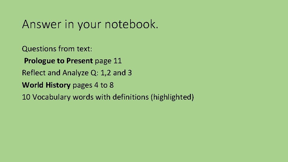 Answer in your notebook. Questions from text: Prologue to Present page 11 Reflect and