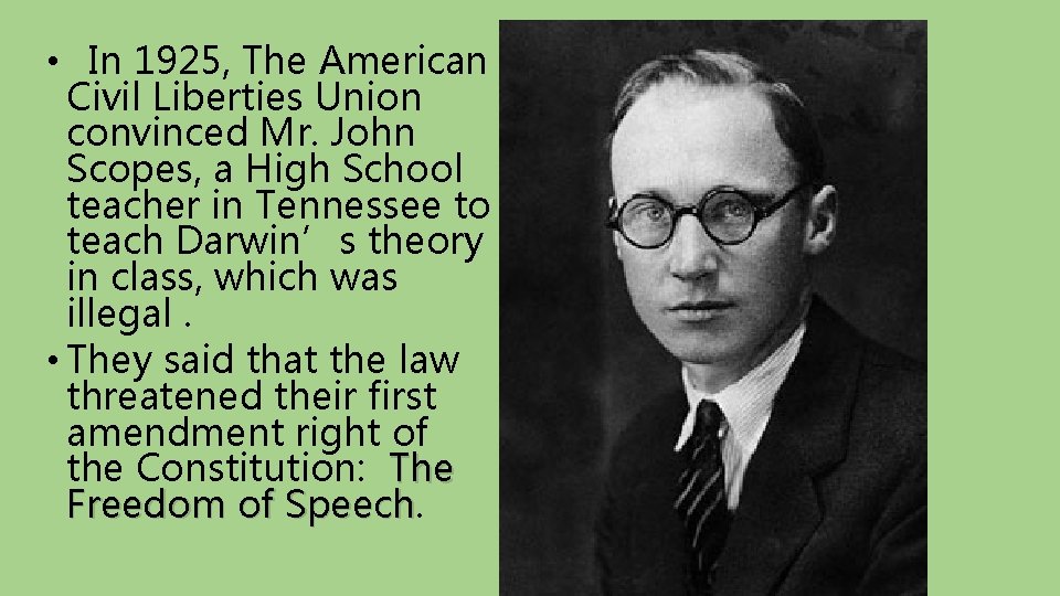  • In 1925, The American Civil Liberties Union convinced Mr. John Scopes, a