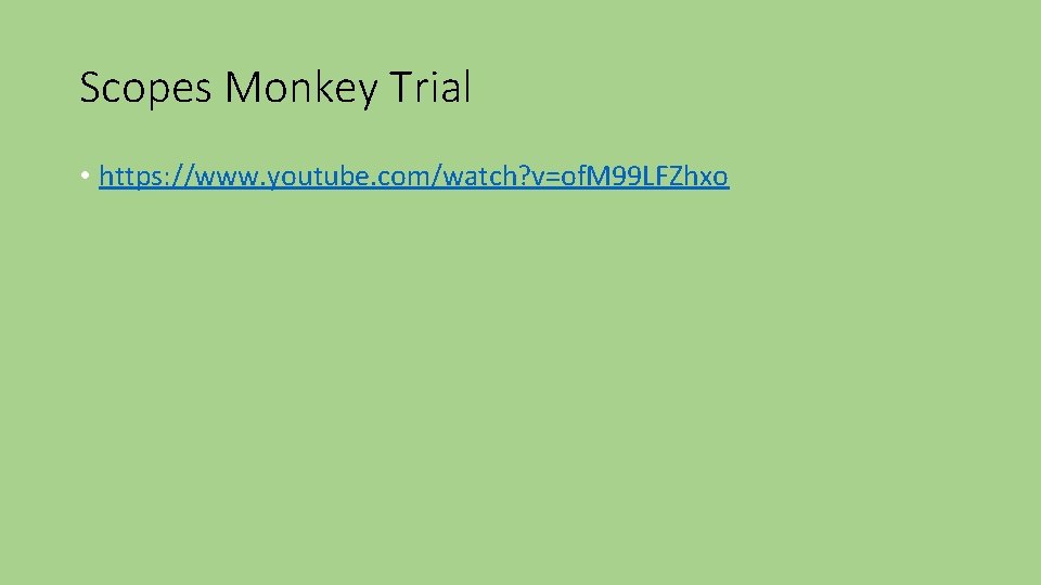 Scopes Monkey Trial • https: //www. youtube. com/watch? v=of. M 99 LFZhxo 