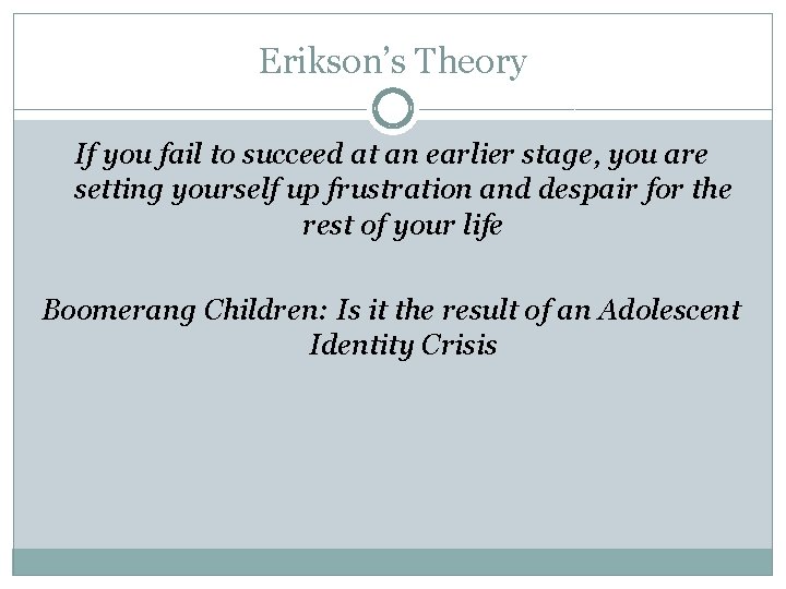 Erikson’s Theory If you fail to succeed at an earlier stage, you are setting
