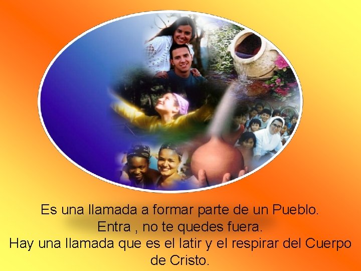Es una llamada a formar parte de un Pueblo. Entra , no te quedes