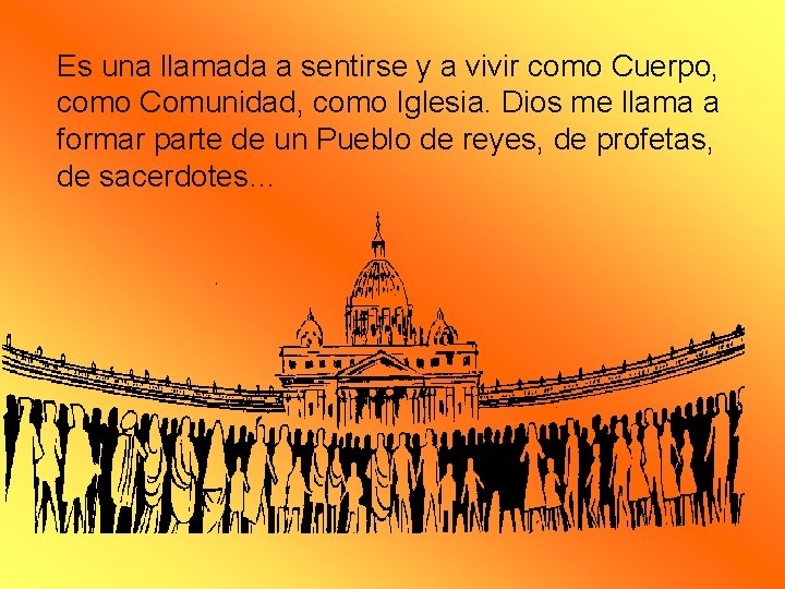 Es una llamada a sentirse y a vivir como Cuerpo, como Comunidad, como Iglesia.