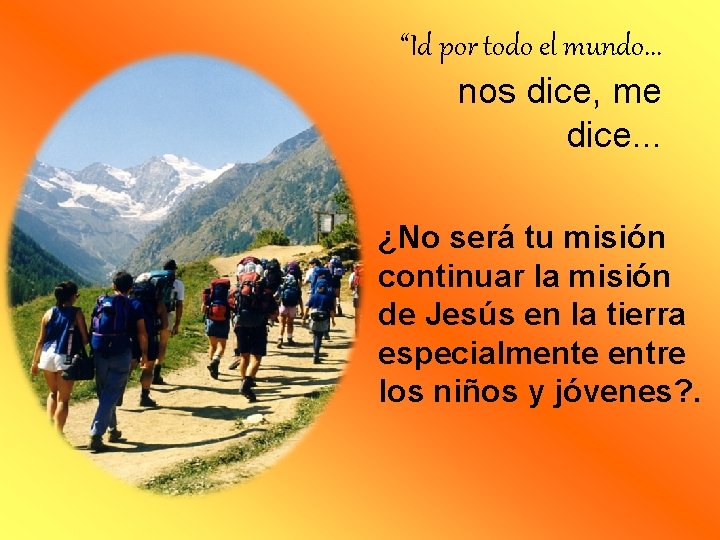 “Id por todo el mundo. . . nos dice, me dice. . . ¿No