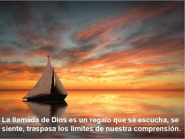 La llamada de Dios es un regalo que se escucha, se siente, traspasa los