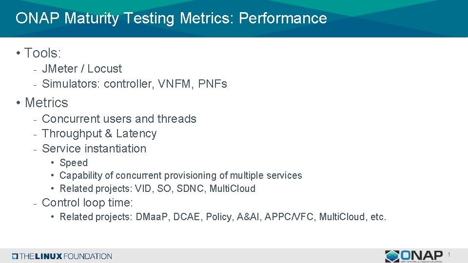 ONAP Maturity Testing Metrics: Performance • Tools: - JMeter / Locust - Simulators: controller,