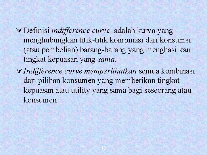Ú Definisi indifference curve: adalah kurva yang menghubungkan titik-titik kombinasi dari konsumsi (atau pembelian)