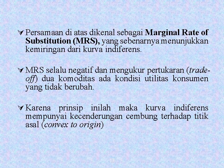 Ú Persamaan di atas dikenal sebagai Marginal Rate of Substitution (MRS), yang sebenarnya menunjukkan