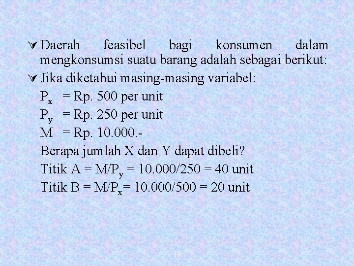 Ú Daerah feasibel bagi konsumen dalam mengkonsumsi suatu barang adalah sebagai berikut: Ú Jika