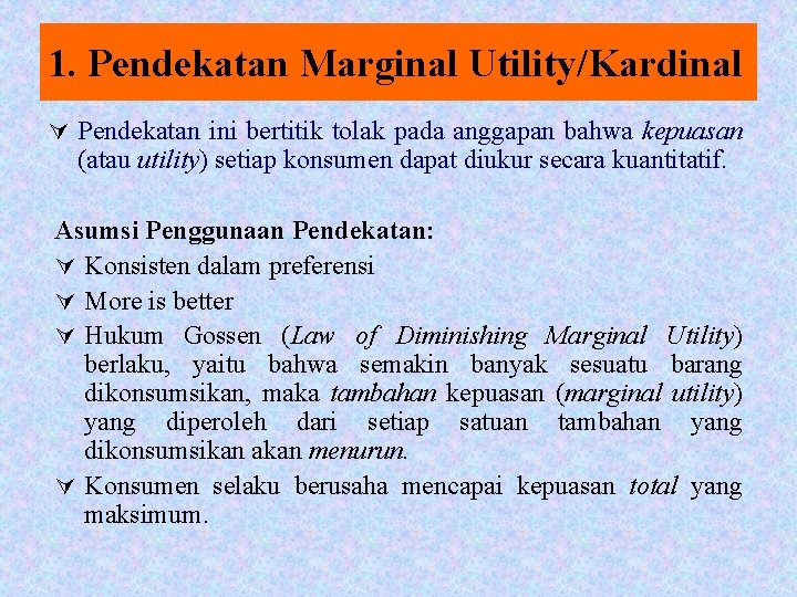 1. Pendekatan Marginal Utility/Kardinal Ú Pendekatan ini bertitik tolak pada anggapan bahwa kepuasan (atau
