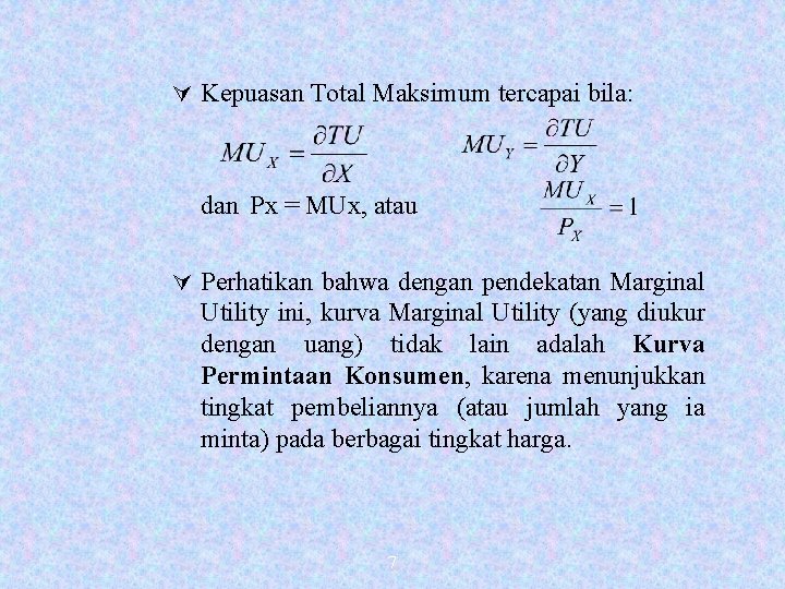 Ú Kepuasan Total Maksimum tercapai bila: dan Px = MUx, atau Ú Perhatikan bahwa