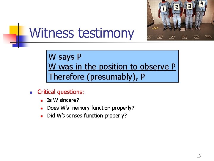 Witness testimony W says P W was in the position to observe P Therefore