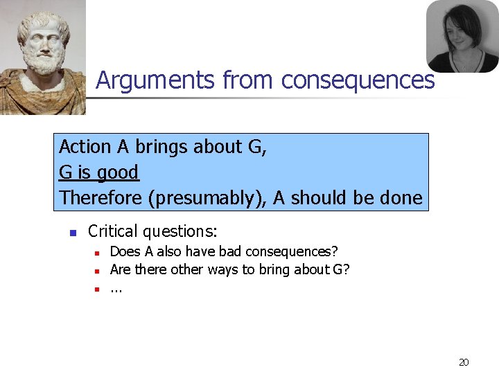 Arguments from consequences Action A brings about G, G is good Therefore (presumably), A