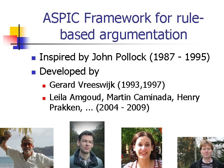 ASPIC Framework for rulebased argumentation n n Inspired by John Pollock (1987 - 1995)