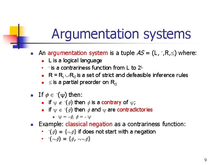 Argumentation systems n An argumentation system is a tuple AS = (L, -, R,