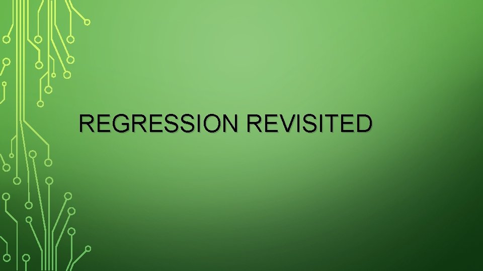 REGRESSION REVISITED PATTERNS IN SCATTER PLOTS OR LINE