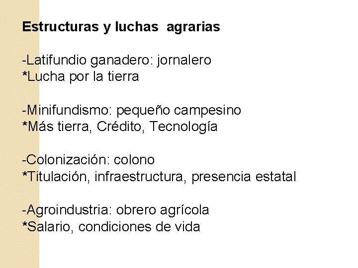 Estructuras y luchas agrarias -Latifundio ganadero: jornalero *Lucha por la tierra -Minifundismo: pequeño campesino