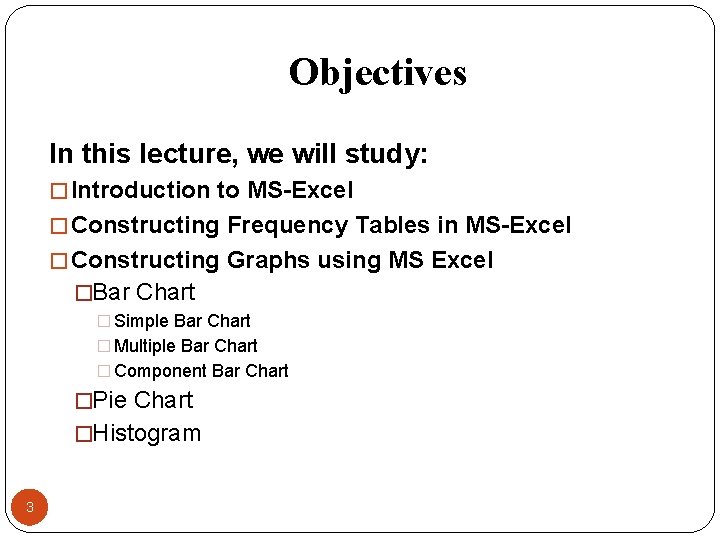 Objectives In this lecture, we will study: � Introduction to MS-Excel � Constructing Frequency
