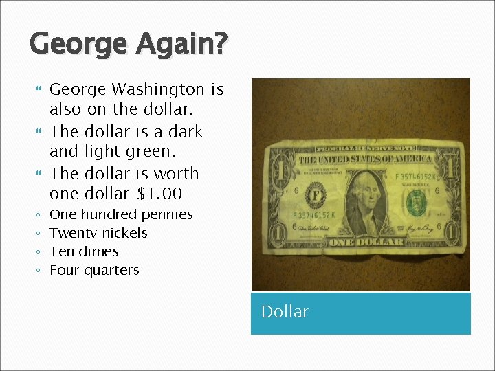 George Again? ◦ ◦ George Washington is also on the dollar. The dollar is