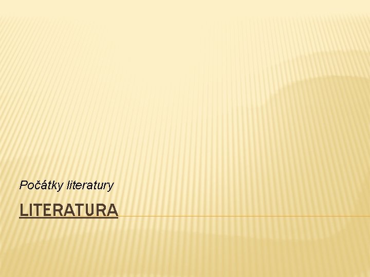 Počátky literatury LITERATURA 