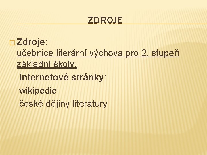 ZDROJE � Zdroje: učebnice literární výchova pro 2. stupeň základní školy, internetové stránky: wikipedie