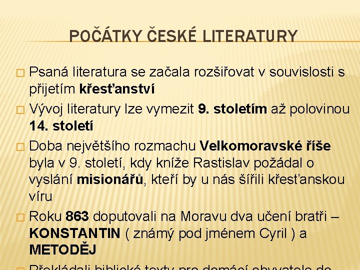 POČÁTKY ČESKÉ LITERATURY Psaná literatura se začala rozšiřovat v souvislosti s přijetím křesťanství �