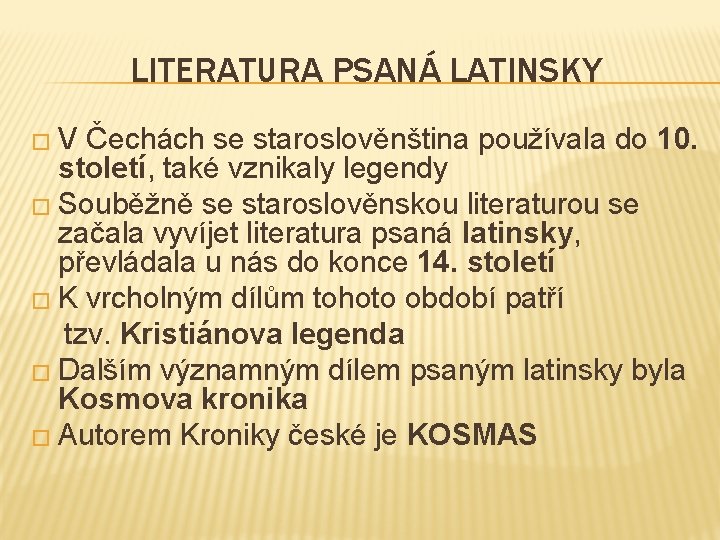 LITERATURA PSANÁ LATINSKY �V Čechách se staroslověnština používala do 10. století, také vznikaly legendy