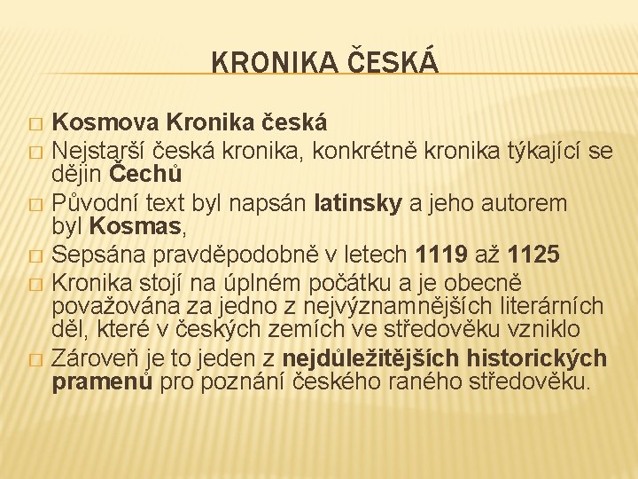 KRONIKA ČESKÁ Kosmova Kronika česká � Nejstarší česká kronika, konkrétně kronika týkající se dějin