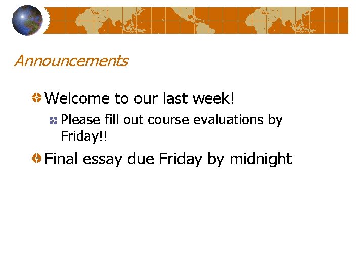 Announcements Welcome to our last week! Please fill out course evaluations by Friday!! Final