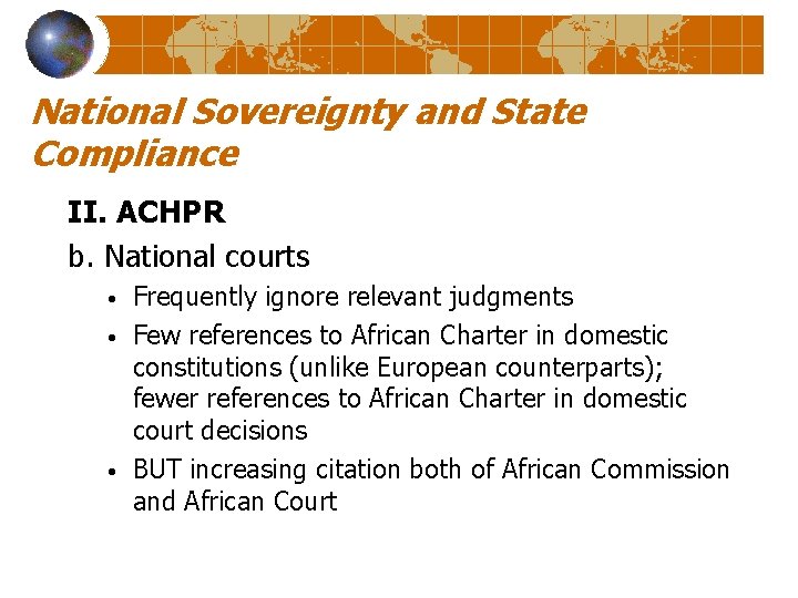 National Sovereignty and State Compliance II. ACHPR b. National courts • • • Frequently