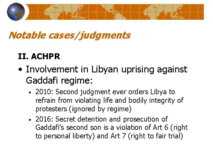 Notable cases/judgments II. ACHPR • Involvement in Libyan uprising against Gaddafi regime: • •