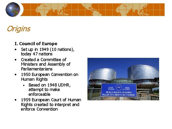 Origins I. Council of Europe • Set up in 1949 (10 nations), today 47