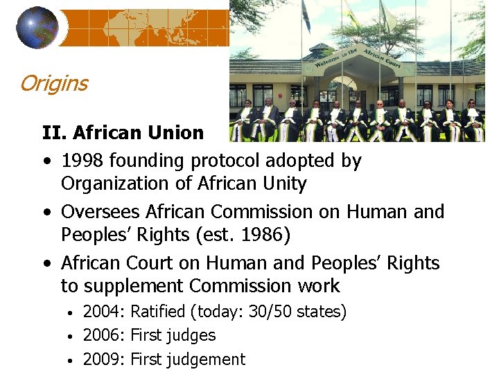 Origins II. African Union • 1998 founding protocol adopted by Organization of African Unity
