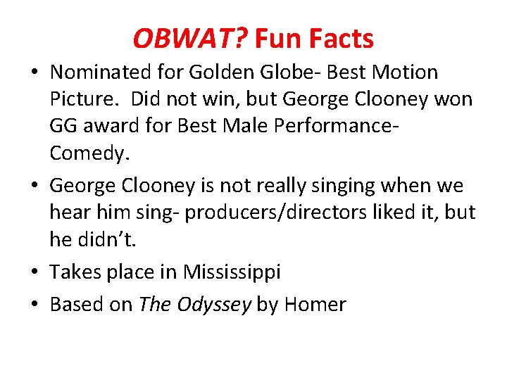 OBWAT? Fun Facts • Nominated for Golden Globe- Best Motion Picture. Did not win,