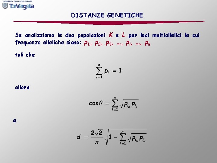 DISTANZE GENETICHE Se analizziamo le due popolazioni K e L per loci multiallelici le