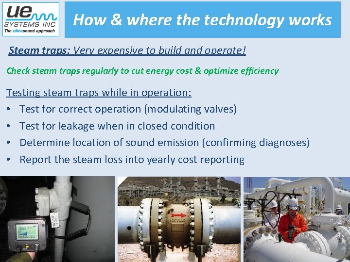 How & where the technology works Steam traps: Very expensive to build and operate!